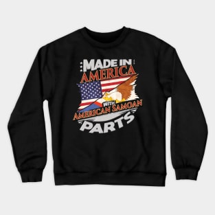 Made In America With American Samoan Parts - Gift for American Samoan From American Samoa Crewneck Sweatshirt